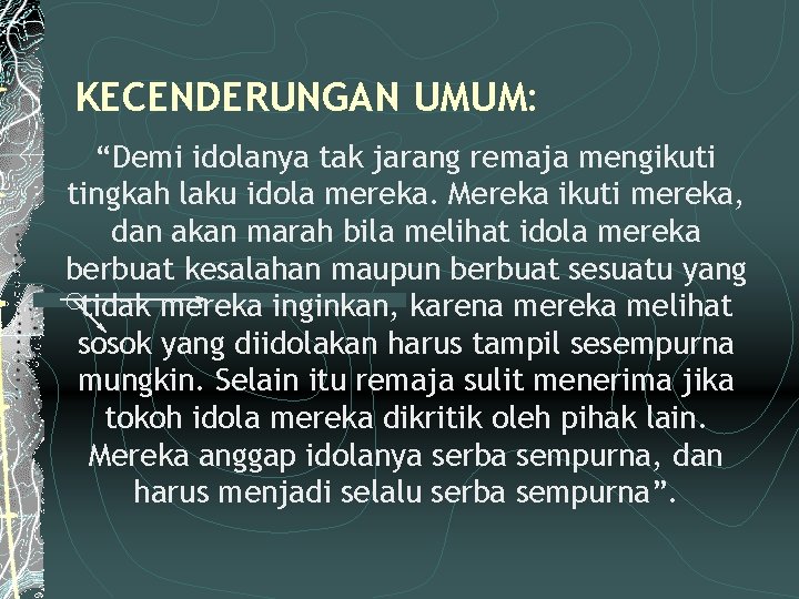 KECENDERUNGAN UMUM: “Demi idolanya tak jarang remaja mengikuti tingkah laku idola mereka. Mereka ikuti