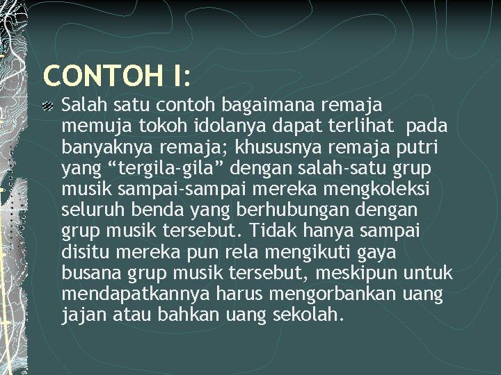 CONTOH I: Salah satu contoh bagaimana remaja memuja tokoh idolanya dapat terlihat pada banyaknya