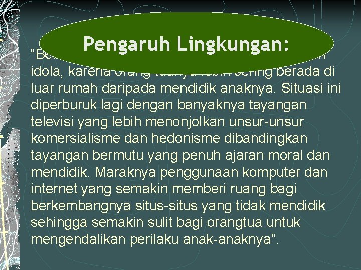 Pengaruh Lingkungan: “Beberapa keluarga kini mengalami krisis tokoh idola, karena orang tuanya lebih sering