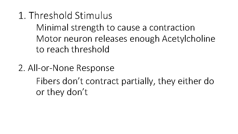 1. Threshold Stimulus Minimal strength to cause a contraction Motor neuron releases enough Acetylcholine 1. Threshold Stimulus Minimal strength to cause a contraction Motor neuron releases enough Acetylcholine