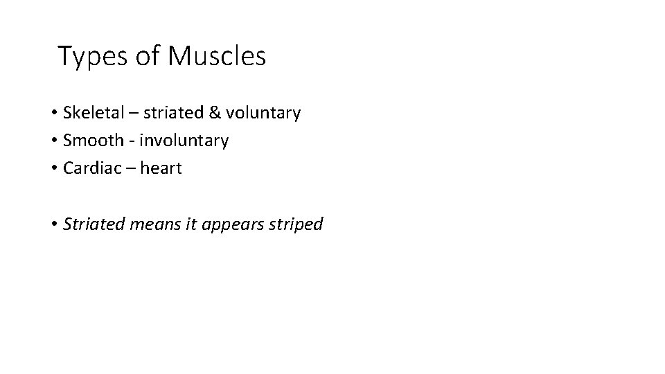 Types of Muscles • Skeletal – striated & voluntary • Smooth - involuntary • Types of Muscles • Skeletal – striated & voluntary • Smooth - involuntary •