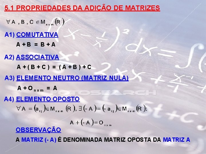 5. 1 PROPRIEDADES DA ADIÇÃO DE MATRIZES A 1) COMUTATIVA A+B = B+A A 5. 1 PROPRIEDADES DA ADIÇÃO DE MATRIZES A 1) COMUTATIVA A+B = B+A A