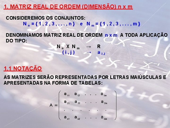 1. MATRIZ REAL DE ORDEM (DIMENSÃO) n x m CONSIDEREMOS OS CONJUNTOS: Nn ={1,