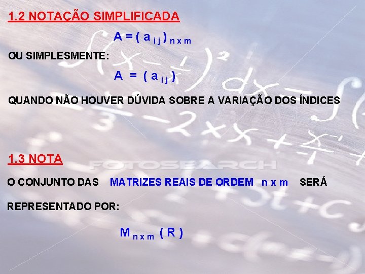 1. 2 NOTAÇÃO SIMPLIFICADA A = ( a ij) nxm OU SIMPLESMENTE: A =
