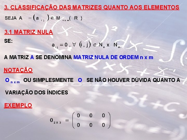 3. CLASSIFICAÇÃO DAS MATRIZES QUANTO AOS ELEMENTOS 3. 1 MATRIZ NULA SE: A MATRIZ 3. CLASSIFICAÇÃO DAS MATRIZES QUANTO AOS ELEMENTOS 3. 1 MATRIZ NULA SE: A MATRIZ
