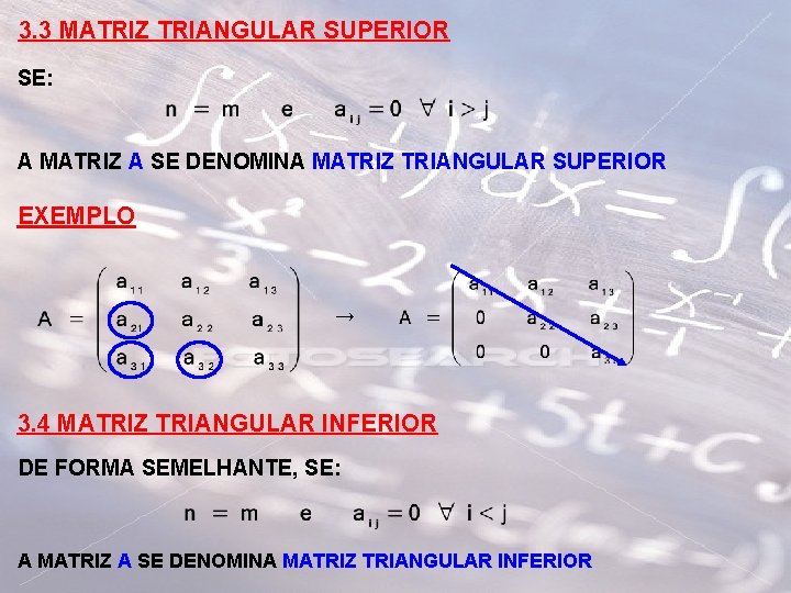 3. 3 MATRIZ TRIANGULAR SUPERIOR SE: A MATRIZ A SE DENOMINA MATRIZ TRIANGULAR SUPERIOR