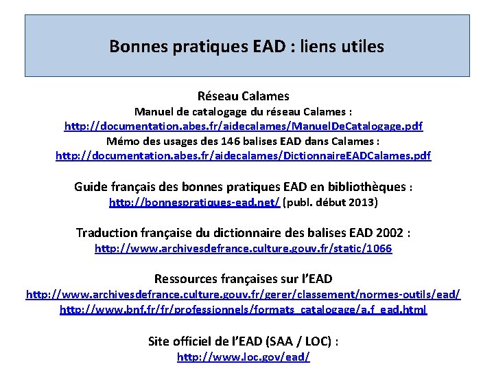 Bonnes pratiques EAD : liens utiles Réseau Calames Manuel de catalogage du réseau Calames