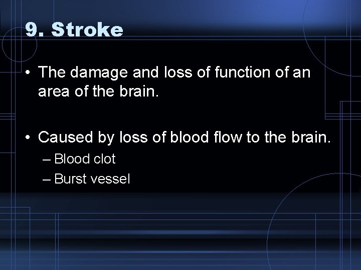 9. Stroke • The damage and loss of function of an area of the