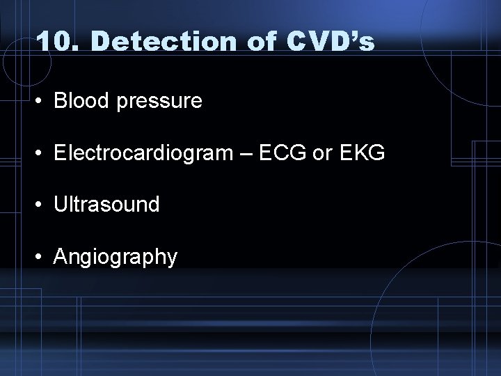 10. Detection of CVD’s • Blood pressure • Electrocardiogram – ECG or EKG •