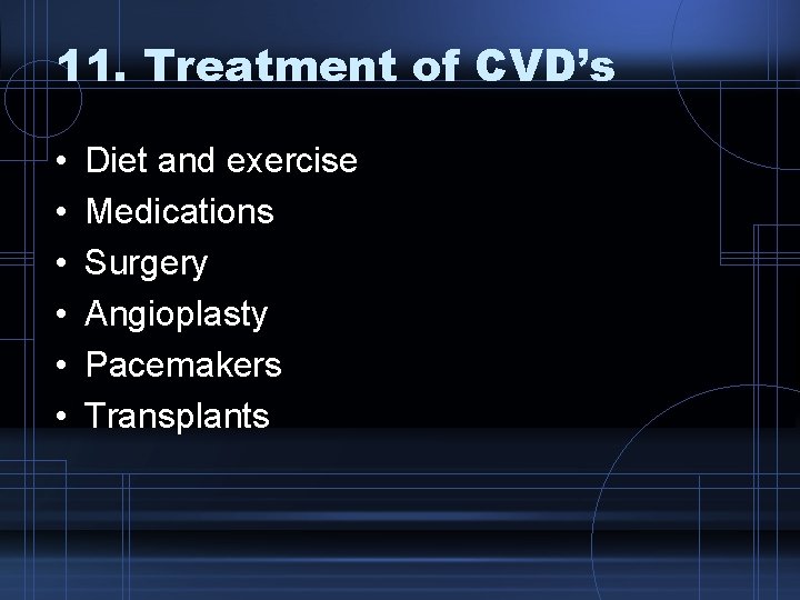 11. Treatment of CVD’s • • • Diet and exercise Medications Surgery Angioplasty Pacemakers