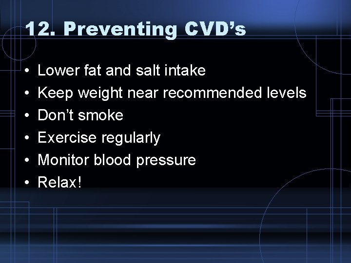 12. Preventing CVD’s • • • Lower fat and salt intake Keep weight near