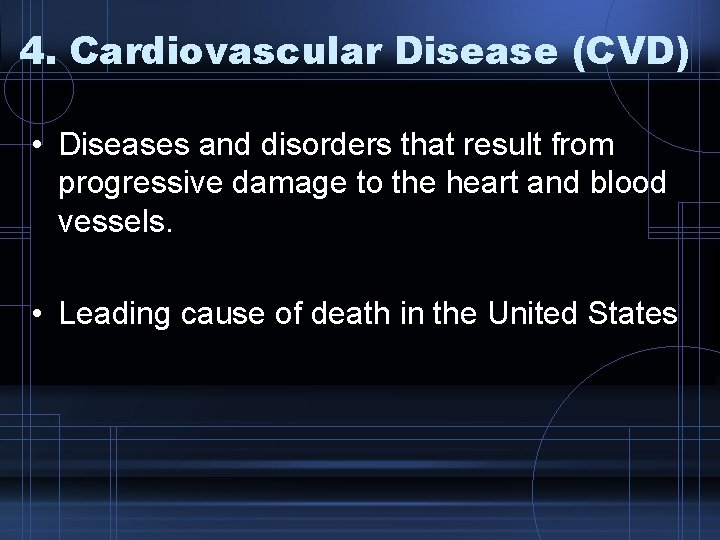 4. Cardiovascular Disease (CVD) • Diseases and disorders that result from progressive damage to