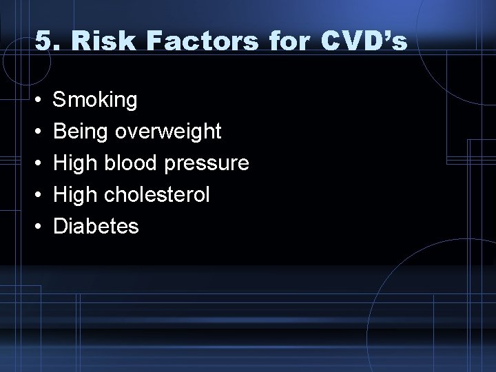 5. Risk Factors for CVD’s • • • Smoking Being overweight High blood pressure