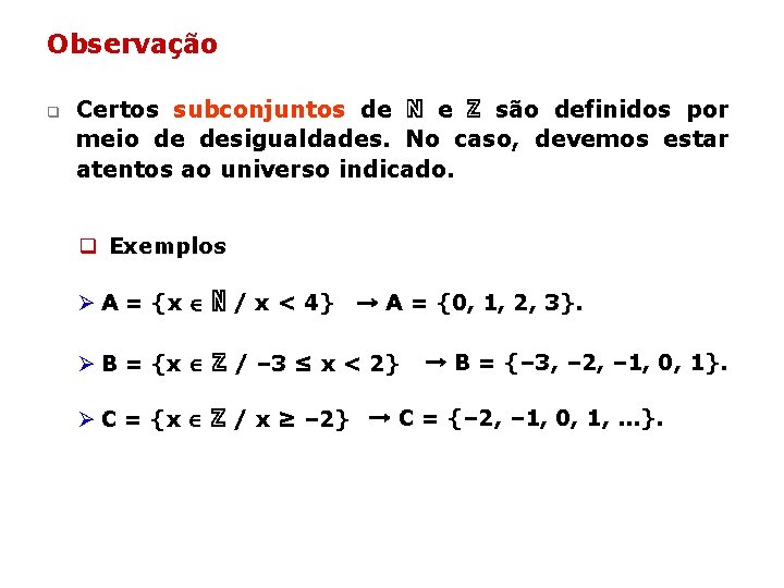 Observação q Certos subconjuntos de ℕ e ℤ são definidos por meio de desigualdades. Observação q Certos subconjuntos de ℕ e ℤ são definidos por meio de desigualdades.