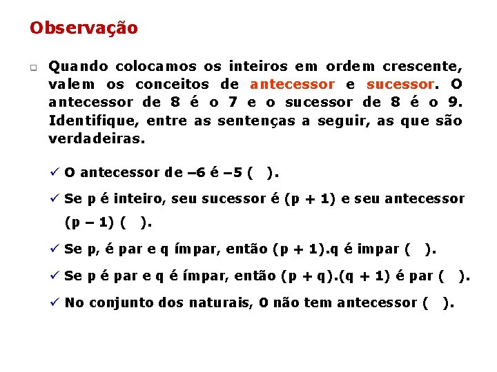Observação q Quando colocamos os inteiros em ordem crescente, valem os conceitos de antecessor Observação q Quando colocamos os inteiros em ordem crescente, valem os conceitos de antecessor