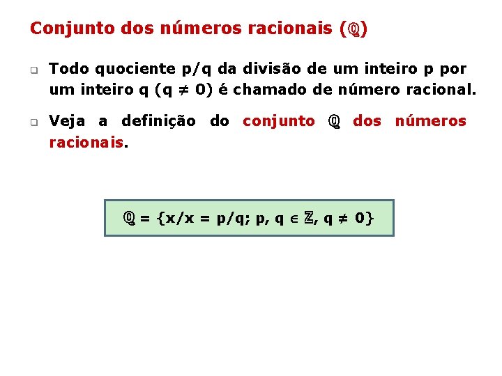 Conjunto dos números racionais (ℚ) q q Todo quociente p/q da divisão de um Conjunto dos números racionais (ℚ) q q Todo quociente p/q da divisão de um