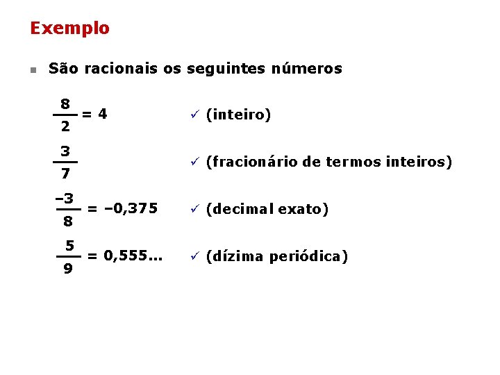 Exemplo n São racionais os seguintes números 8 2 =4 3 ü (fracionário de Exemplo n São racionais os seguintes números 8 2 =4 3 ü (fracionário de