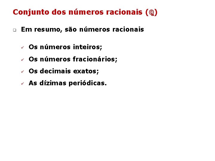 Conjunto dos números racionais (ℚ) q Em resumo, são números racionais ü Os números Conjunto dos números racionais (ℚ) q Em resumo, são números racionais ü Os números
