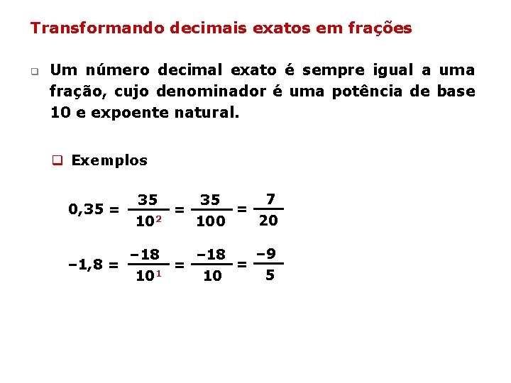 Transformando decimais exatos em frações q Um número decimal exato é sempre igual a Transformando decimais exatos em frações q Um número decimal exato é sempre igual a
