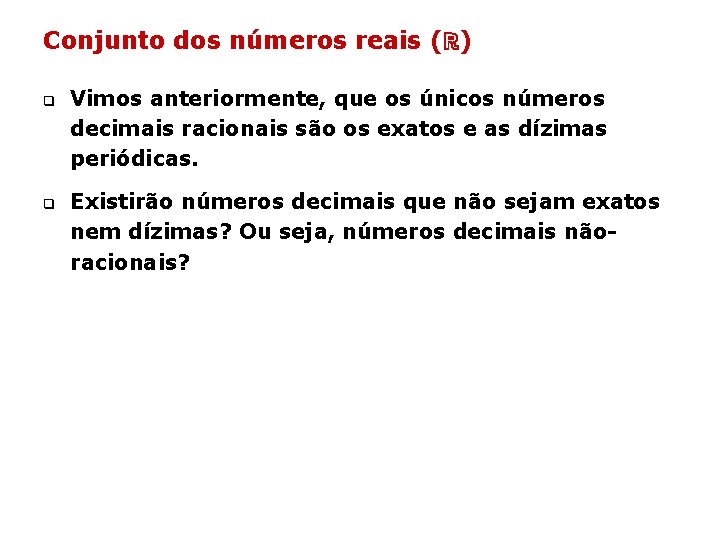 Conjunto dos números reais (ℝ) q q Vimos anteriormente, que os únicos números decimais Conjunto dos números reais (ℝ) q q Vimos anteriormente, que os únicos números decimais