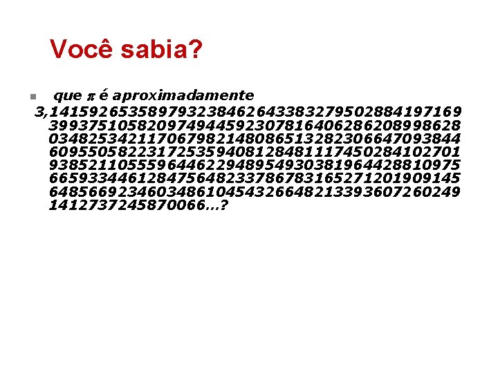 Você sabia? que é aproximadamente 3, 141592653589793238462643383279502884197169 399375105820974944592307816406286208998628 034825342117067982148086513282306647093844 609550582231725359408128481117450284102701 938521105559644622948954930381964428810975 665933446128475648233786783165271201909145 648566923460348610454326648213393607260249 1412737245870066…? Você sabia? que é aproximadamente 3, 141592653589793238462643383279502884197169 399375105820974944592307816406286208998628 034825342117067982148086513282306647093844 609550582231725359408128481117450284102701 938521105559644622948954930381964428810975 665933446128475648233786783165271201909145 648566923460348610454326648213393607260249 1412737245870066…?