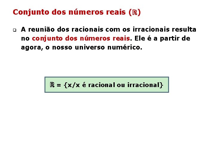 Conjunto dos números reais (ℝ) q A reunião dos racionais com os irracionais resulta Conjunto dos números reais (ℝ) q A reunião dos racionais com os irracionais resulta