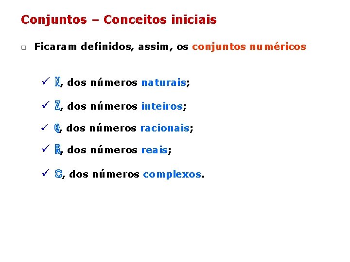 Conjuntos – Conceitos iniciais q Ficaram definidos, assim, os conjuntos numéricos ü ℕ, dos Conjuntos – Conceitos iniciais q Ficaram definidos, assim, os conjuntos numéricos ü ℕ, dos