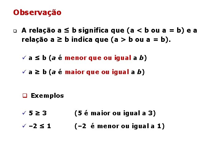 Observação q A relação a ≤ b significa que (a < b ou a Observação q A relação a ≤ b significa que (a < b ou a