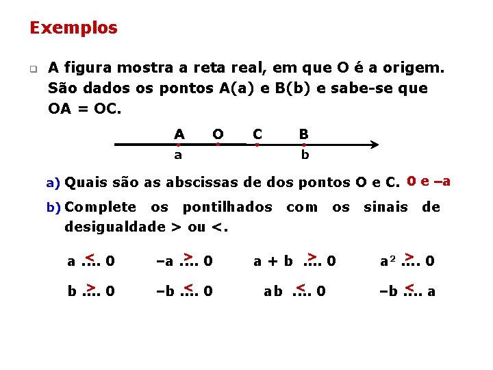 Exemplos q A figura mostra a reta real, em que O é a origem. Exemplos q A figura mostra a reta real, em que O é a origem.