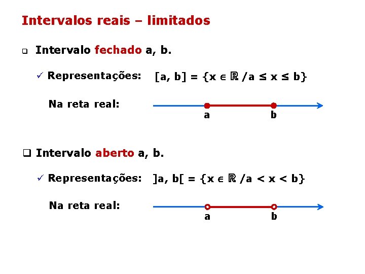Intervalos reais – limitados q Intervalo fechado a, b. ü Representações: [a, b] =