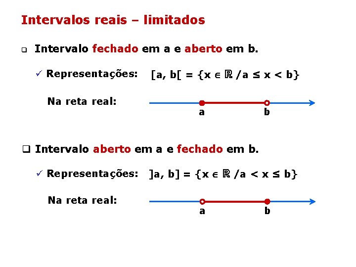 Intervalos reais – limitados q Intervalo fechado em a e aberto em b. ü Intervalos reais – limitados q Intervalo fechado em a e aberto em b. ü