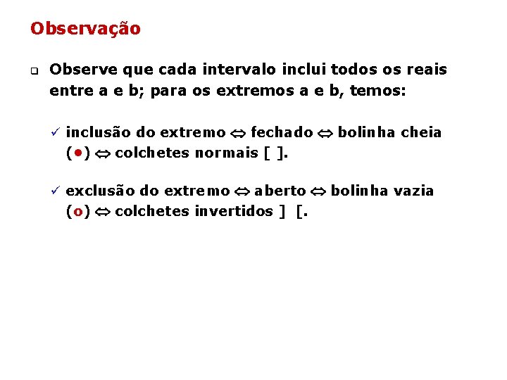Observação q Observe que cada intervalo inclui todos os reais entre a e b; Observação q Observe que cada intervalo inclui todos os reais entre a e b;