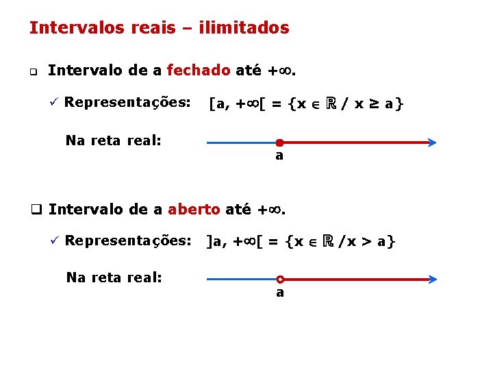 Intervalos reais – ilimitados q Intervalo de a fechado até +. ü Representações: Na Intervalos reais – ilimitados q Intervalo de a fechado até +. ü Representações: Na