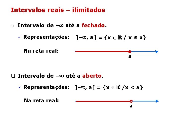 Intervalos reais – ilimitados q Intervalo de – até a fechado. ü Representações: ]–
