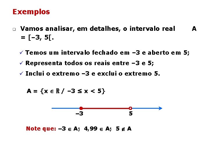 Exemplos q Vamos analisar, em detalhes, o intervalo real = [– 3, 5[. ü Exemplos q Vamos analisar, em detalhes, o intervalo real = [– 3, 5[. ü