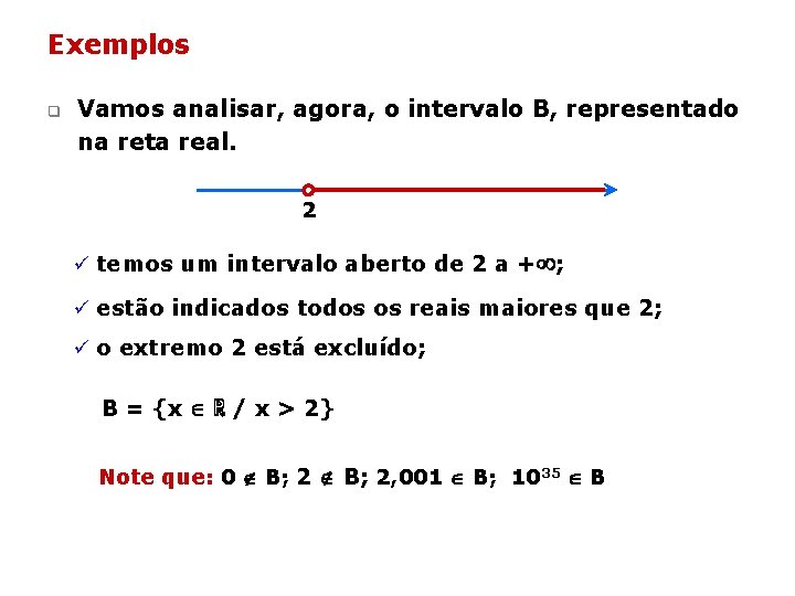 Exemplos q Vamos analisar, agora, o intervalo B, representado na reta real. 2 ü Exemplos q Vamos analisar, agora, o intervalo B, representado na reta real. 2 ü