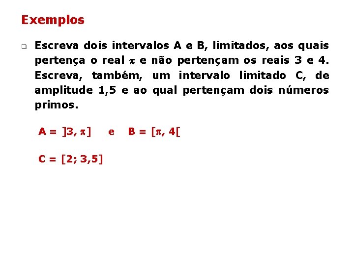 Exemplos q Escreva dois intervalos A e B, limitados, aos quais pertença o real Exemplos q Escreva dois intervalos A e B, limitados, aos quais pertença o real