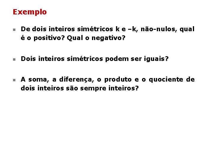 Exemplo n n n De dois inteiros simétricos k e –k, não-nulos, qual é Exemplo n n n De dois inteiros simétricos k e –k, não-nulos, qual é