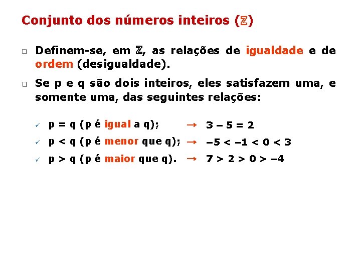 Conjunto dos números inteiros (ℤ) q q Definem-se, em ℤ, as relações de igualdade Conjunto dos números inteiros (ℤ) q q Definem-se, em ℤ, as relações de igualdade