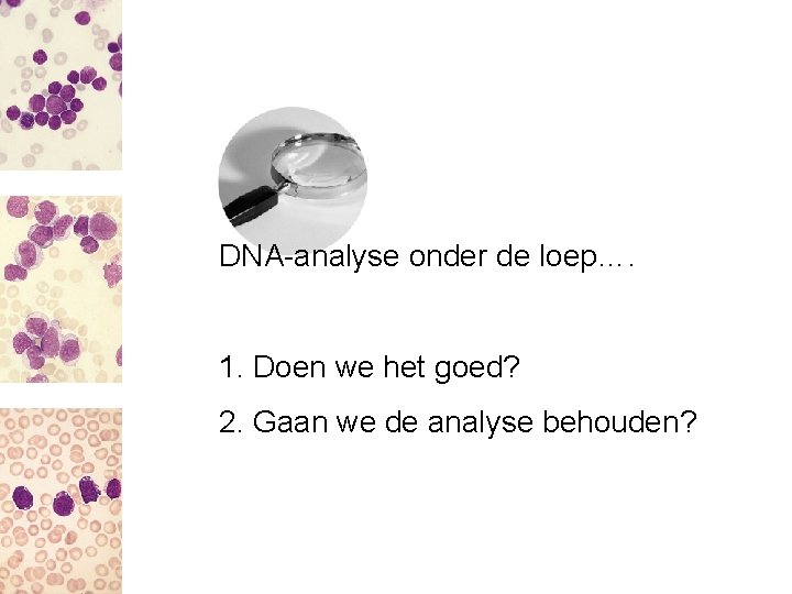 DNA-analyse onder de loep…. 1. Doen we het goed? 2. Gaan we de analyse