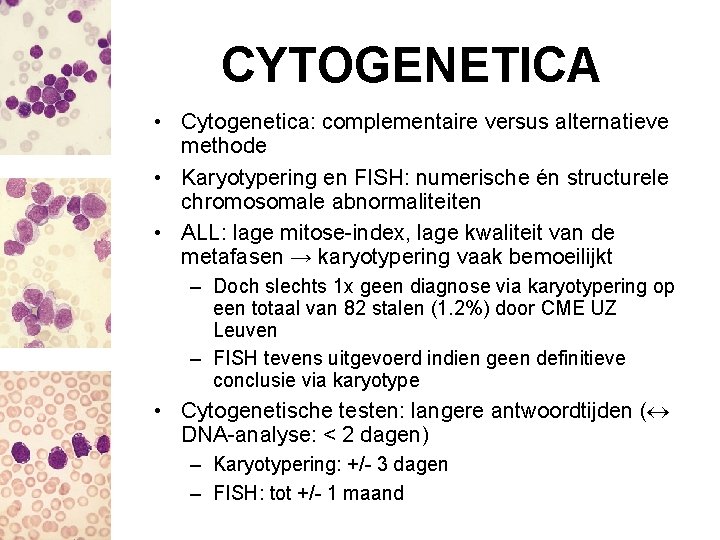 CYTOGENETICA • Cytogenetica: complementaire versus alternatieve methode • Karyotypering en FISH: numerische én structurele