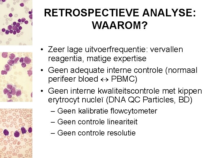 RETROSPECTIEVE ANALYSE: WAAROM? • Zeer lage uitvoerfrequentie: vervallen reagentia, matige expertise • Geen adequate