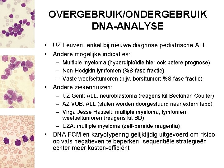 OVERGEBRUIK/ONDERGEBRUIK DNA-ANALYSE • UZ Leuven: enkel bij nieuwe diagnose pediatrische ALL • Andere mogelijke
