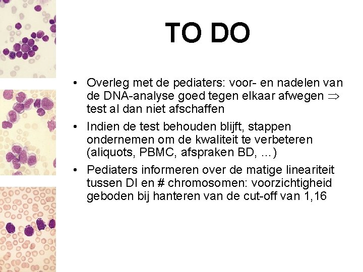 TO DO • Overleg met de pediaters: voor- en nadelen van de DNA-analyse goed