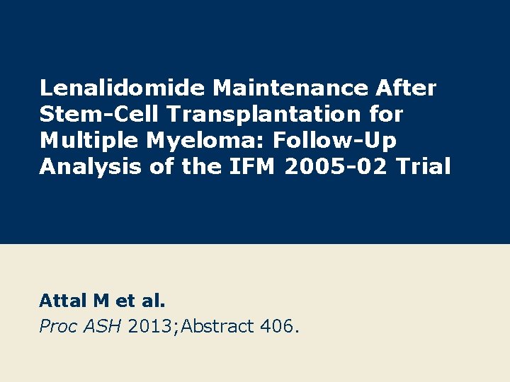 Lenalidomide Maintenance After Stem-Cell Transplantation for Multiple Myeloma: Follow-Up Analysis of the IFM 2005