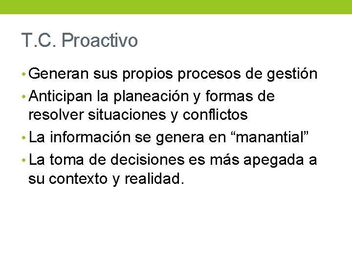 T. C. Proactivo • Generan sus propios procesos de gestión • Anticipan la planeación