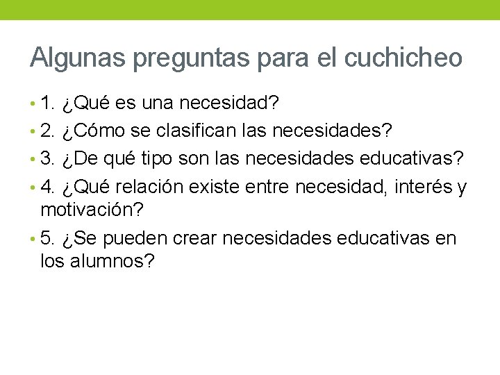 Algunas preguntas para el cuchicheo • 1. ¿Qué es una necesidad? • 2. ¿Cómo