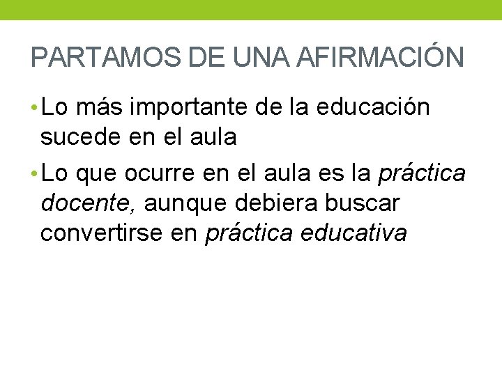 PARTAMOS DE UNA AFIRMACIÓN • Lo más importante de la educación sucede en el
