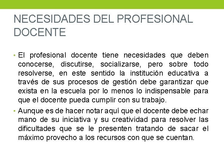 NECESIDADES DEL PROFESIONAL DOCENTE • El profesional docente tiene necesidades que deben conocerse, discutirse,