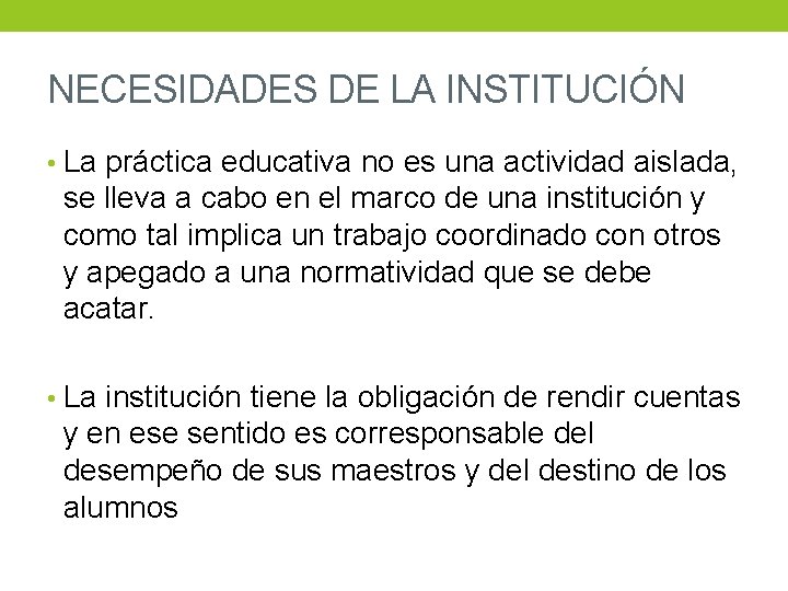 NECESIDADES DE LA INSTITUCIÓN • La práctica educativa no es una actividad aislada, se